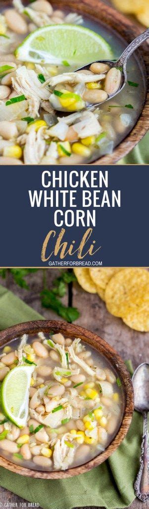 Chicken White Bean Corn Chili You Ve Got To Try This White Chicken Chili With Corn This