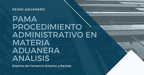 PAMA Procedimiento Administrativo en Materia Aduanera Análisis