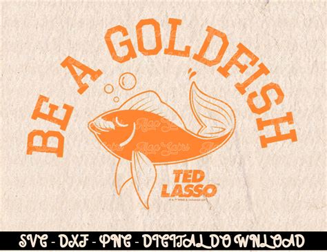 Ted Lasso Be A Goldfish Collegiate Digital Prints, Digital | Inspire Uplift