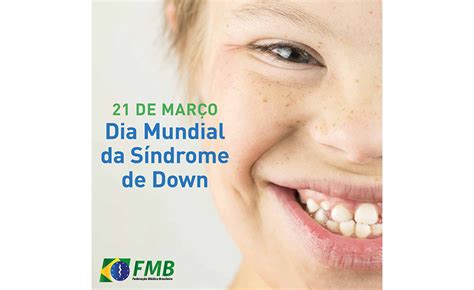 21 De Março Dia Internacional Da Síndrome De Down Portal Fmb