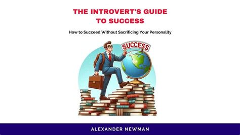 The Introvert S Guide To Success How To Succeed Without Sacrificing