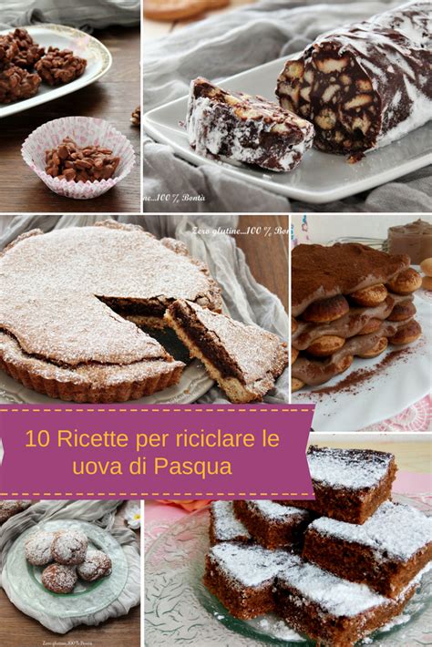 10 Ricette Per Riciclare Le Uova Di Pasqua Senza Glutine Ricette