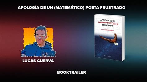 Apolog A De Un Matem Tico Poeta Frustrado Lucas Cuerva Youtube