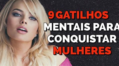 Gatilhos Mentais Para Conquistar E Seduzir Uma Mulher Gatilhos