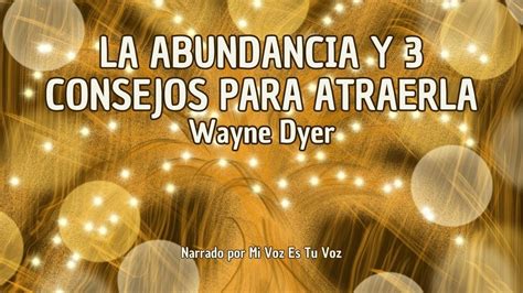 La Abundancia Y Consejos Para Atraerla Wayne Dyer Youtube