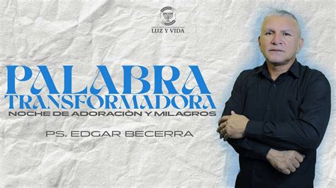 Palabra Transformadora Pastor Edgar Becerra CCI Luz Y Vida Barinas