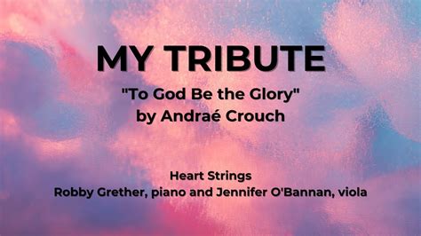 My Tribute To God Be The Glory Heart Strings YouTube