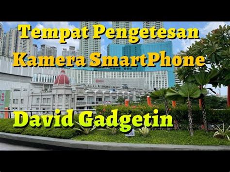 Tempat Uji Kamera HP David Gadgetin YouTube