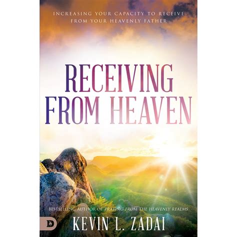 Receiving From Heaven Increasing Your Capacity To Receive From Your