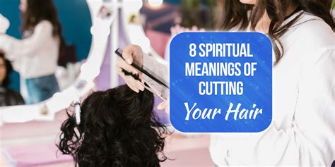 8 Spiritual Meanings Of Someone Cutting My Hair Explained Simply Symbolism