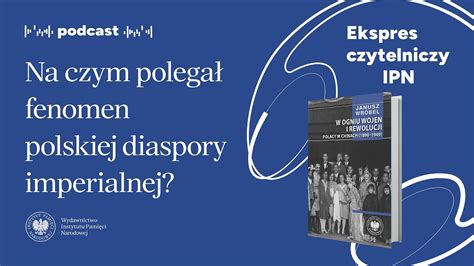 Na czym polegał fenomen polskiej diaspory imperialnej Podcast