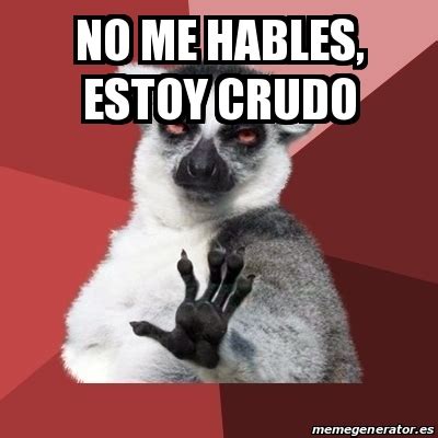 Meme Chill Out Lemur No Me Hables Estoy Crudo 22188622