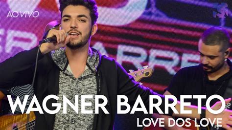 Wagner Barreto Love Dos Love Ao Vivo No Est Dio Showlivre Sertanejo