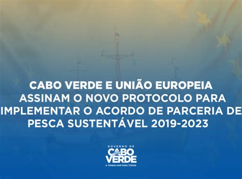 Cabo Verde E Uni O Europeia Assinam O Novo Protocolo Para Implementar O