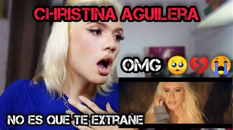 Christina Aguilera No Es Que Te Extra E Video Reacci N Youtube