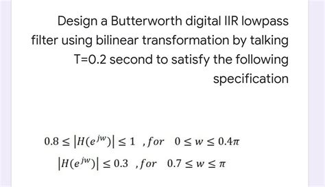 Solved Design A Butterworth Digital Iir Lowpass Filter Using Chegg