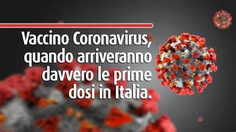 Vaccino Coronavirus Quando Arriveranno Davvero Le Prime Dosi In Italia