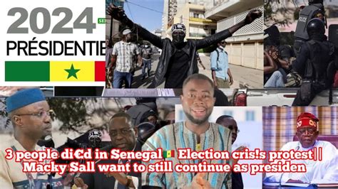 Breking 3people Did In Senegal Election Cris S Protest Macky Sall