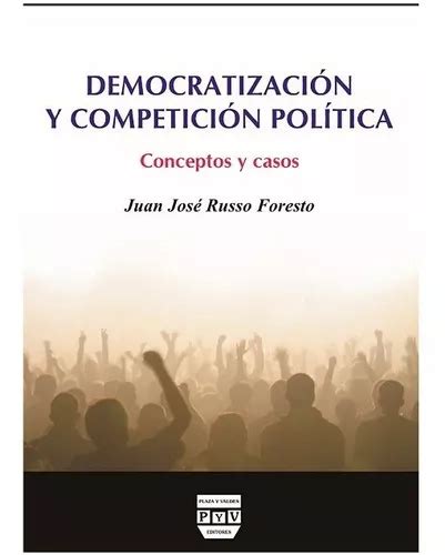 Democratizaci N Y Competici N Pol Tica De Russo Foresto Juan Jose