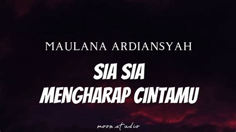 Maulana Ardiansyah Sia Sia Mengharap Cintamu Lyrics Youtube