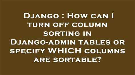 Django How Can I Turn Off Column Sorting In Django Admin Tables Or