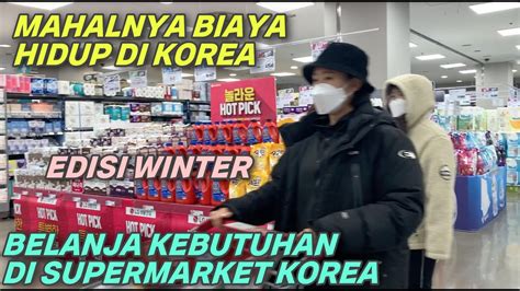 BELANJA KEBUTUHAN MINGGUAN MUSIM DINGIN DI SUPERMARKET KOREA MAHALNYA