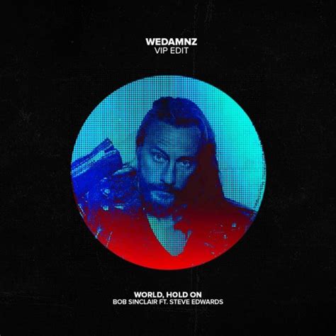 Stream Bob Sinclar ft. Steve Edwards - World Hold On (WeDamnz VIP Edit ...