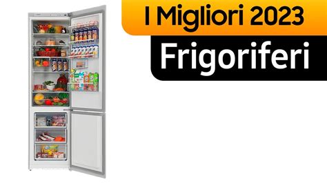 Top I Migliori Frigoriferi Del Qualit Prezzo Classifica