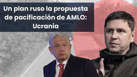 Un plan ruso la propuesta de pacificación de AMLO Ucrania YouTube