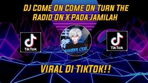 Dj Come On Come On Turn The Radio On X Pada Jamilah Sahrul Ckn Youtube