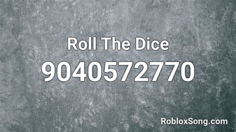 Roll The Dice Roblox Id Roblox Music Codes