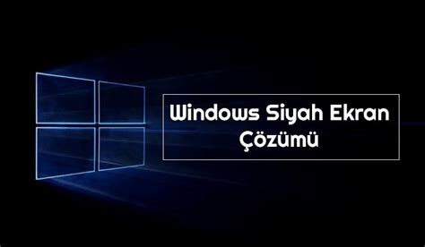 Windows Siyah Ekran Çözümü