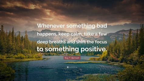 Roy T Bennett Quote Whenever Something Bad Happens Keep Calm Take