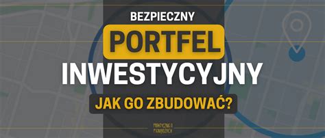 Jak Zbudowa Optymalny Portfel Inwestycyjny Zasady Na Rok