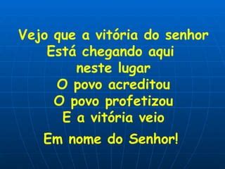 Vejo Que A Vitória Do Senhor Letra - Vejo que a vitória do senhor | PPT