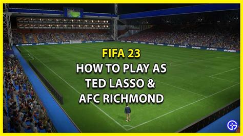 Fifa 23 How To Play As Ted Lasso And Afc Richmond