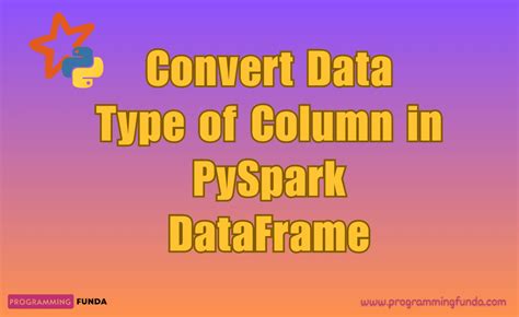 How To Change DataType Of Column In PySpark DataFrame