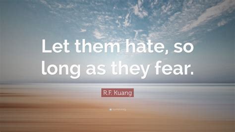 R F Kuang Quote Let Them Hate So Long As They Fear