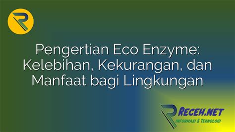 Pengertian Eco Enzyme Kelebihan Kekurangan Dan Manfaat Bagi