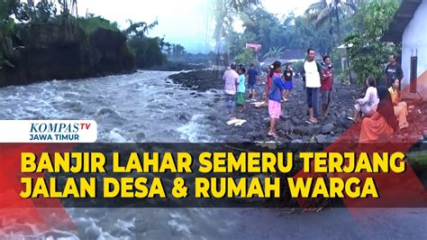 Banjir Lahar Semeru Terjang Permukiman Warga Rusak Jalan Desa Dan