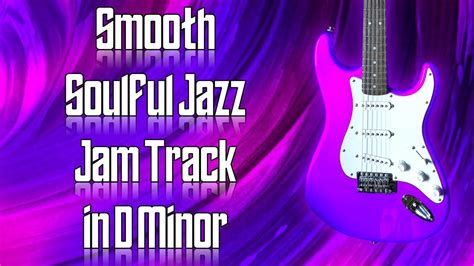 Smooth Soulful Jazz Jam Track In D Minor Guitar Backing Track Youtube