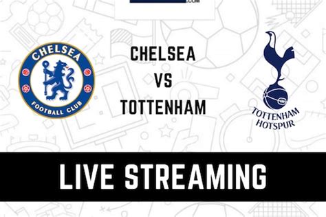 Chelsea Vs Tottenham Hotspur Live Streaming When And Where To Watch