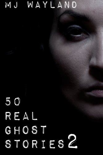 50 Real Ghost Stories 2 More Terrifying Real Life Encounters With