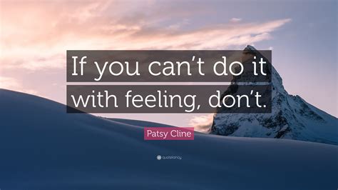 Patsy Cline Quote “if You Can’t Do It With Feeling Don’t ”