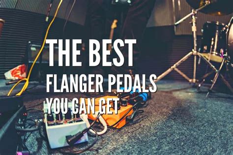 The 20 Best Flanger Pedals You Can Get In 2024 – Rock Guitar Universe