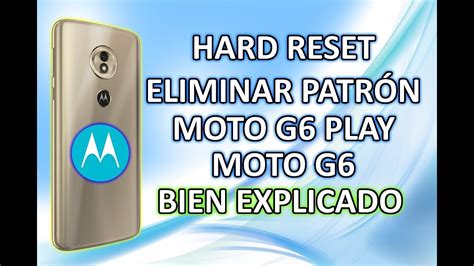 HARD RESET ELIMINAR PATRÒN MOTO G6 PLAY MOTO G6 YouTube