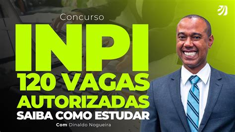 CONCURSO INPI 2023 120 VAGAS AUTORIZADAS SAIBA COMO ESTUDAR Dinaldo