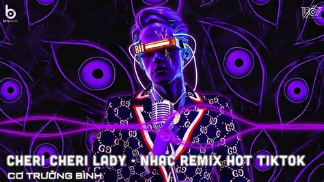CHERI CHERI LADY REMIX CHERI CHERI LADY NHẠC REMIX HOT TREND TIKTOK YouTube