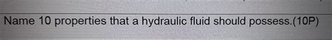 Solved Name 10 properties that a hydraulic fluid should | Chegg.com