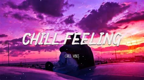 Chill Feeling Chill Vibes Youtube